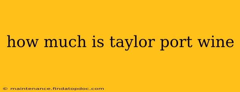how much is taylor port wine