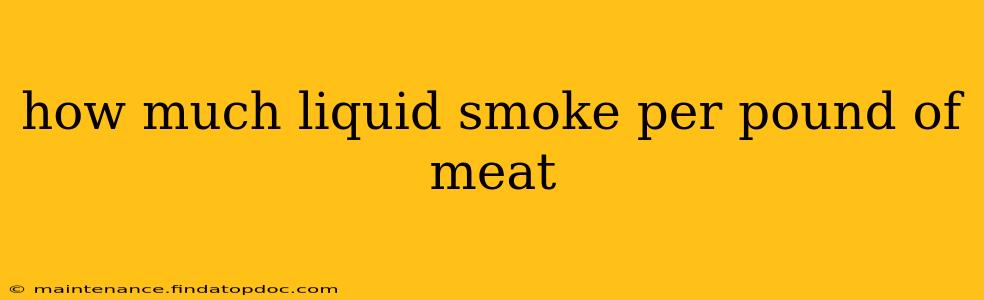 how much liquid smoke per pound of meat