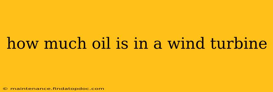 how much oil is in a wind turbine