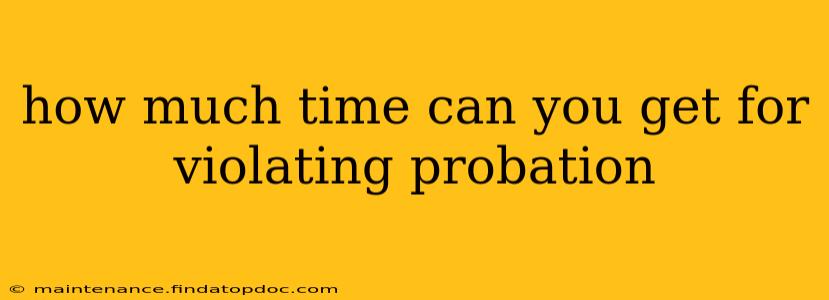 how much time can you get for violating probation