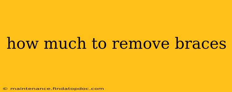 how much to remove braces
