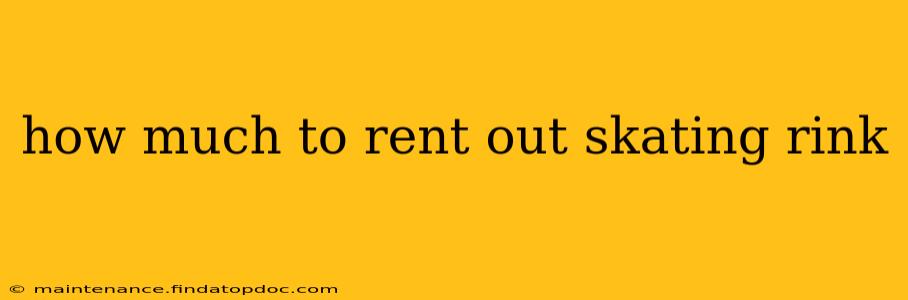how much to rent out skating rink