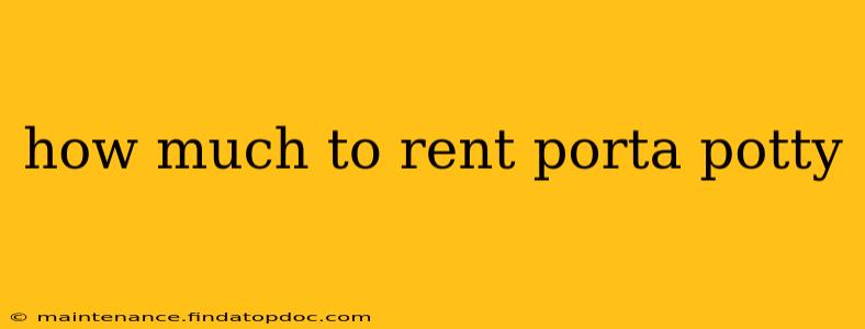 how much to rent porta potty