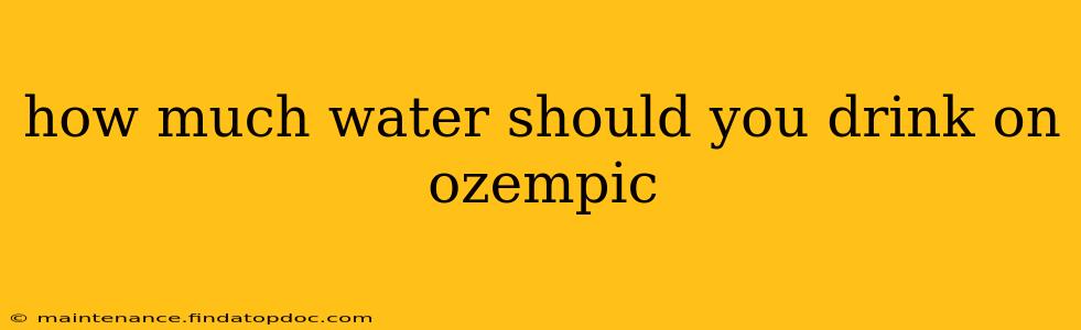 how much water should you drink on ozempic