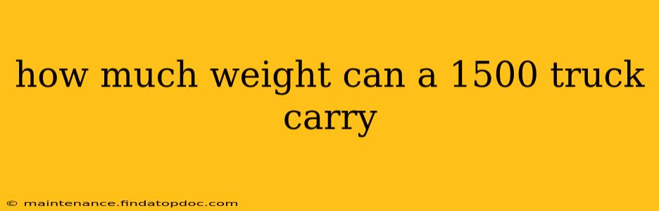how much weight can a 1500 truck carry