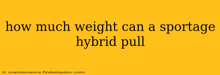 how much weight can a sportage hybrid pull