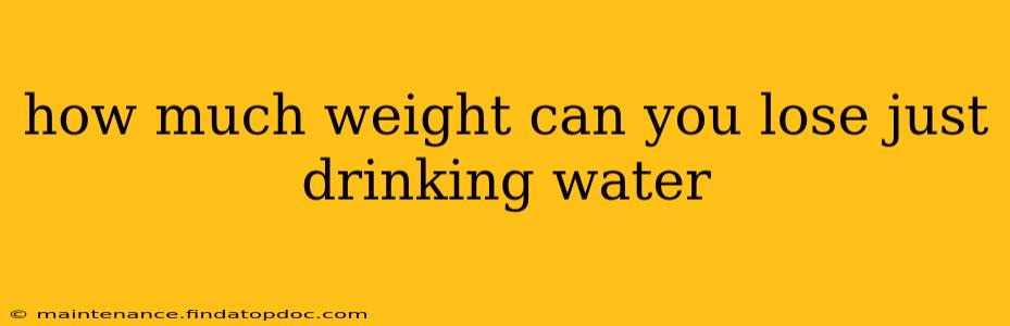 how much weight can you lose just drinking water