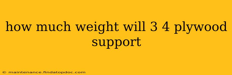 how much weight will 3 4 plywood support