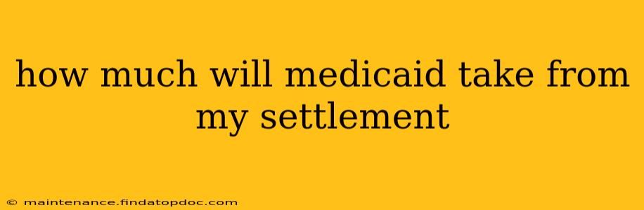 how much will medicaid take from my settlement