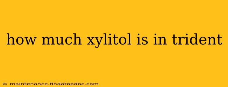 how much xylitol is in trident