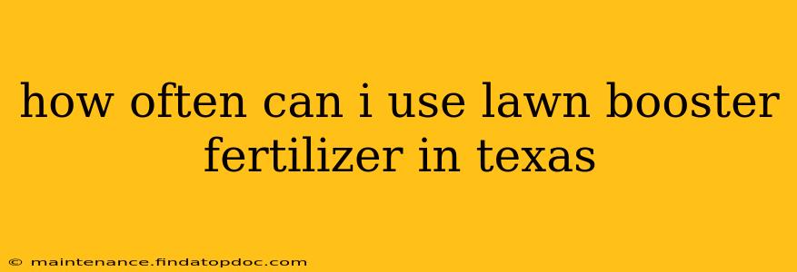 how often can i use lawn booster fertilizer in texas