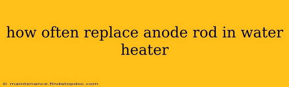 how often replace anode rod in water heater