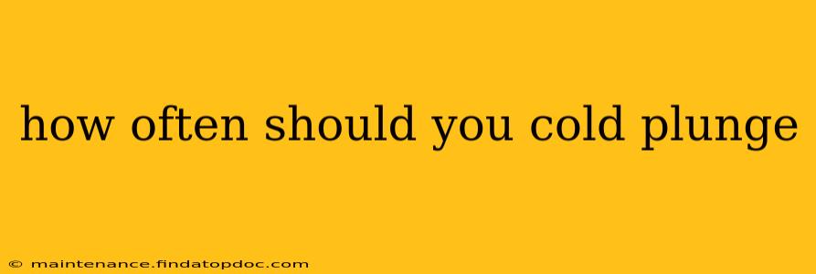 how often should you cold plunge