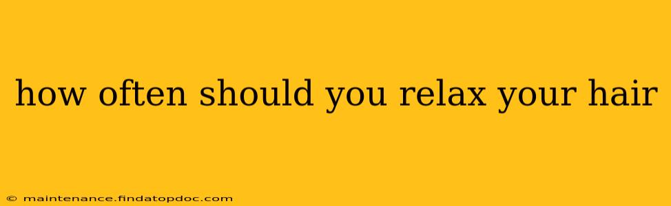 how often should you relax your hair