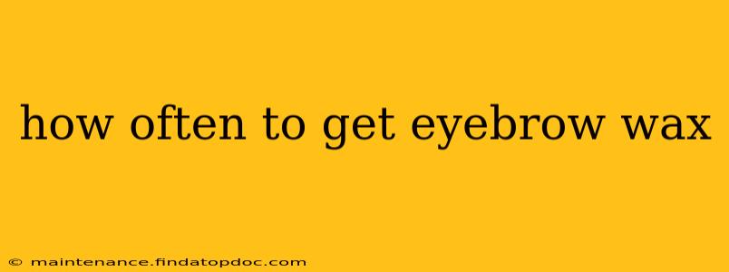 how often to get eyebrow wax