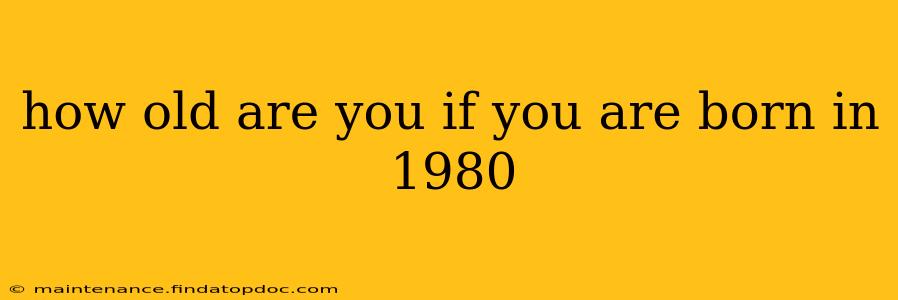 how old are you if you are born in 1980
