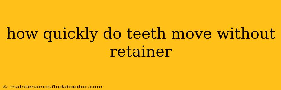 how quickly do teeth move without retainer
