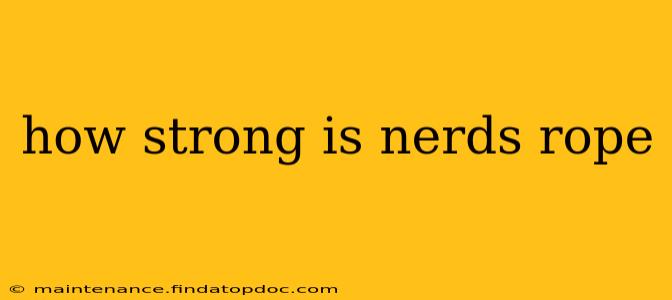 how strong is nerds rope