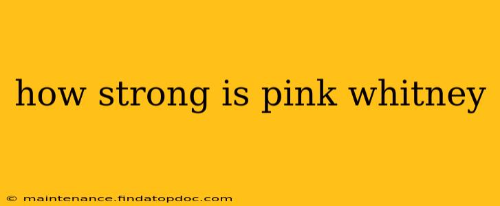 how strong is pink whitney
