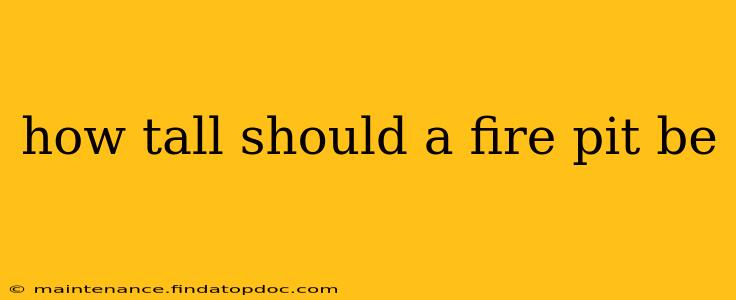 how tall should a fire pit be