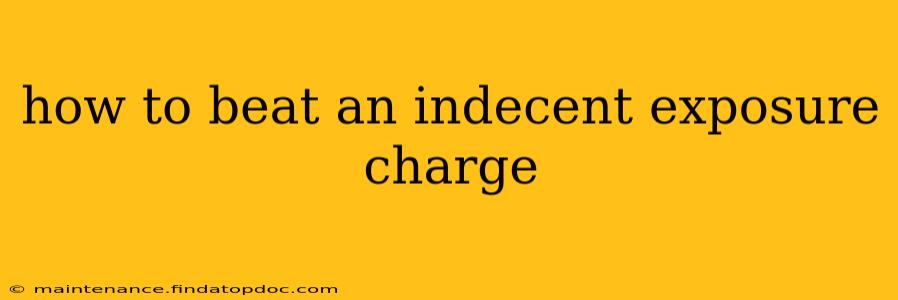 how to beat an indecent exposure charge