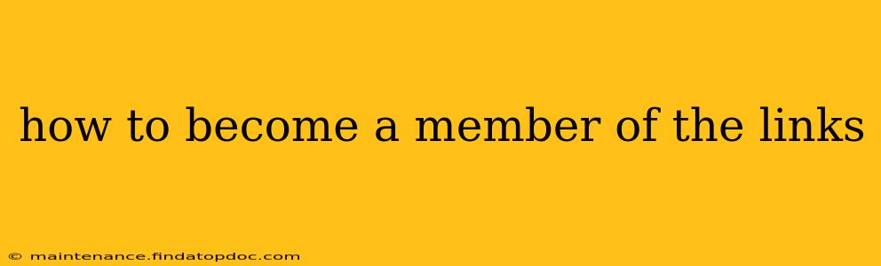 how to become a member of the links