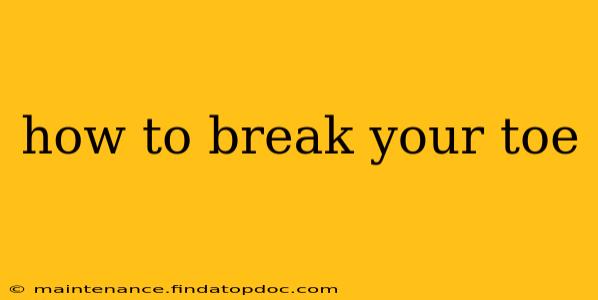 how to break your toe