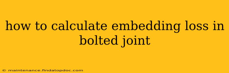 how to calculate embedding loss in bolted joint