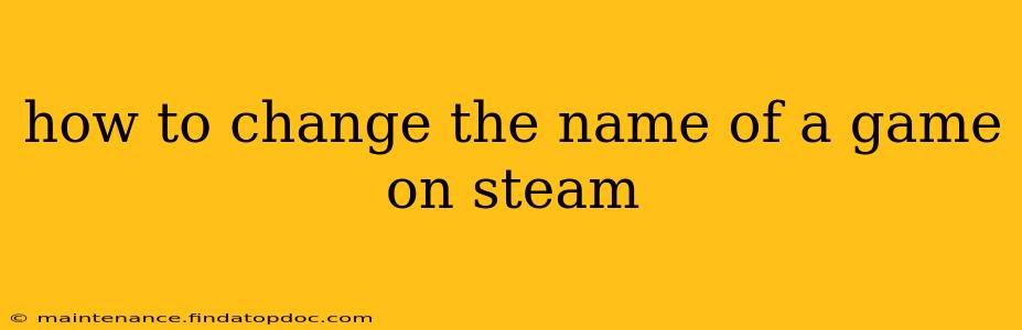 how to change the name of a game on steam