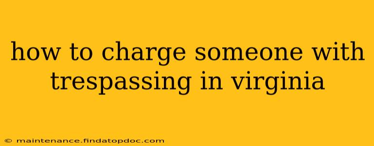 how to charge someone with trespassing in virginia