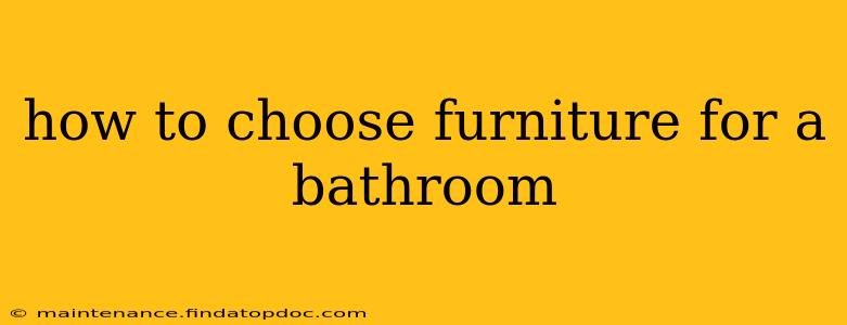 how to choose furniture for a bathroom
