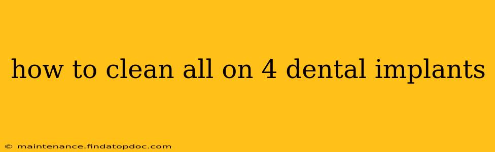 how to clean all on 4 dental implants