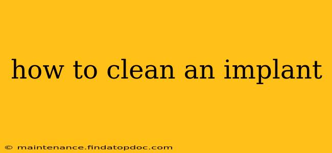 how to clean an implant