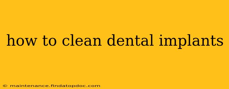 how to clean dental implants