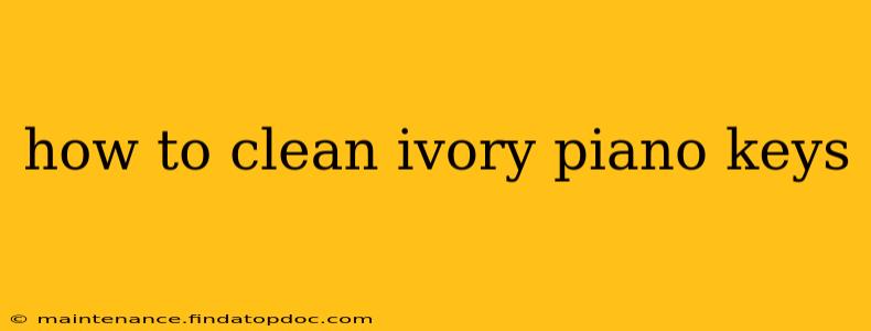 how to clean ivory piano keys