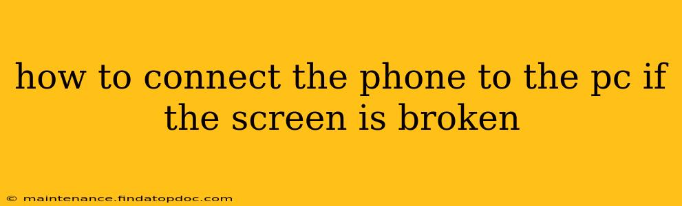 how to connect the phone to the pc if the screen is broken