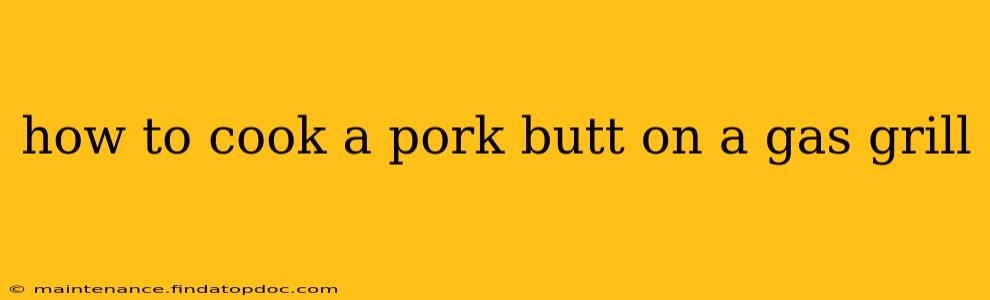 how to cook a pork butt on a gas grill