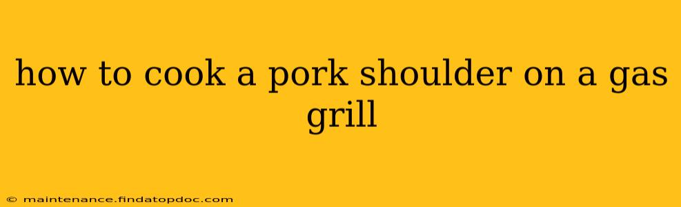 how to cook a pork shoulder on a gas grill