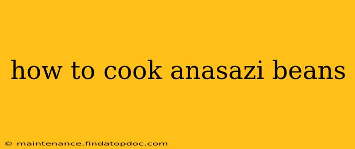 how to cook anasazi beans