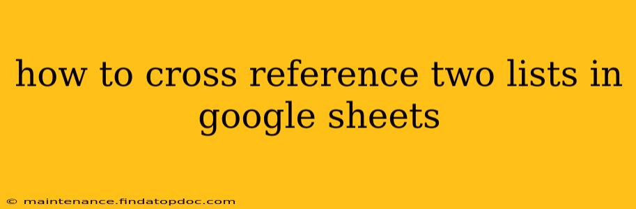 how to cross reference two lists in google sheets