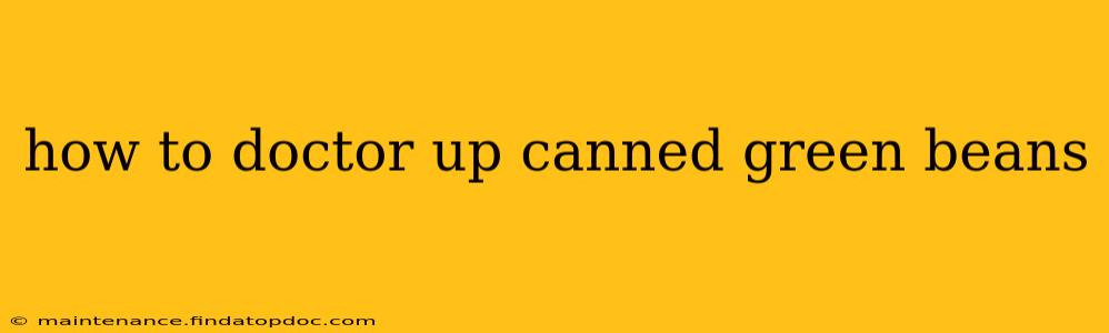 how to doctor up canned green beans