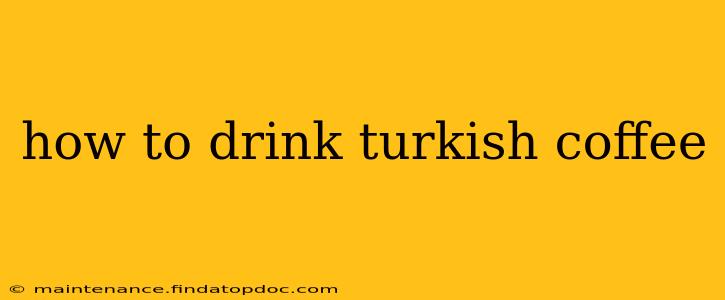 how to drink turkish coffee