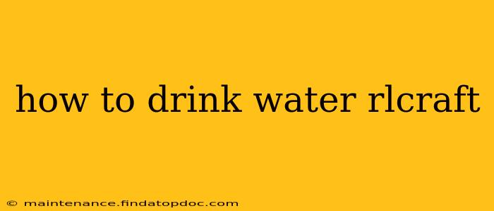 how to drink water rlcraft