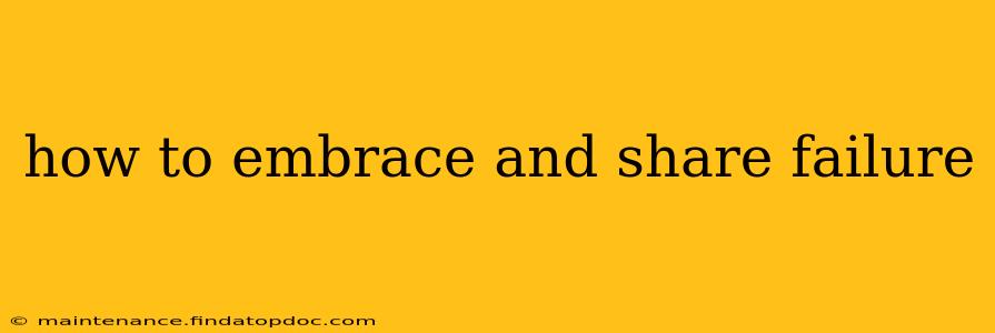 how to embrace and share failure