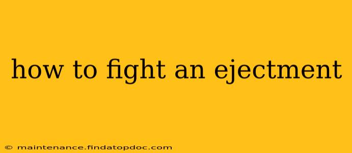 how to fight an ejectment