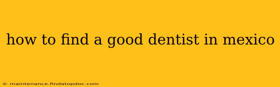 how to find a good dentist in mexico