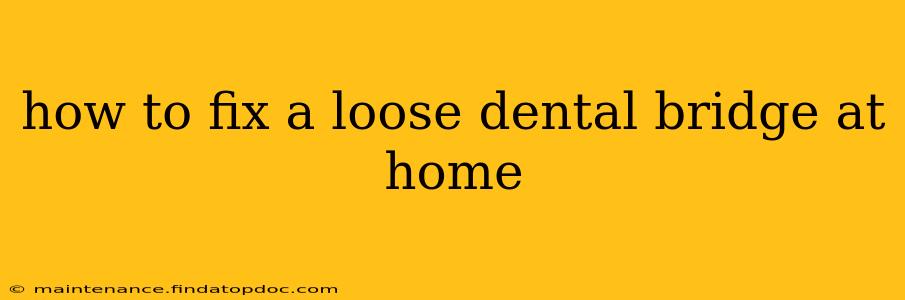 how to fix a loose dental bridge at home