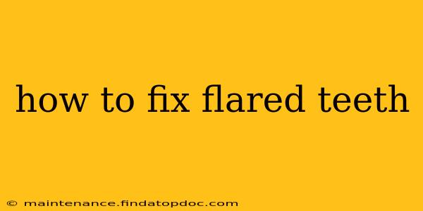 how to fix flared teeth