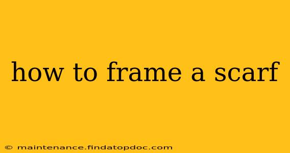 how to frame a scarf