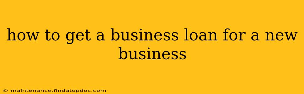 how to get a business loan for a new business